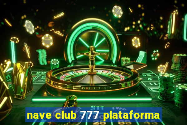 nave club 777 plataforma